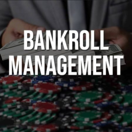 Quản lý bankroll – Nguyên tắc vàng để người chơi Poker thành công