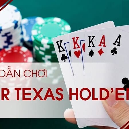 Cách chơi Poker Texas Hold’em & diễn biến một ván Poker